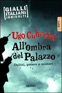 All'ombra del palazzo. Delitti, potere e misteri