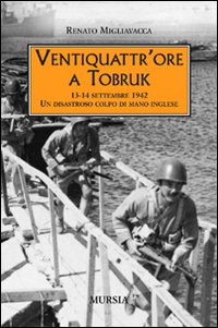 Ventiquattr'ore a Tobruk. 13-14 settembre 1942. Un disastroso colpo di mano inglese