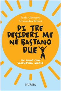 Di tre desideri me ne bastano due. Un anno con Valentina Magli