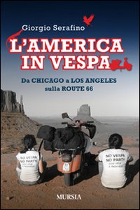 L'America in vespa. Da Chicago a Los Angeles sulla Route 66