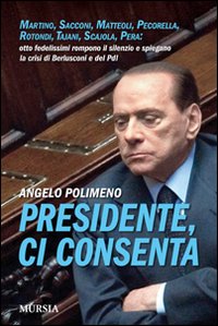 Presidente, ci consenta. Martino, Sacconi, Matteoli, Pecorella, Rotondi, Tajani, Scajola, Pera: otto fedelissimi raccontano la crisi del governo e del Pdl