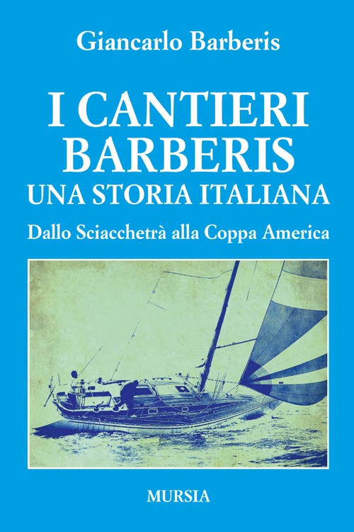 I cantieri Barberis. Una storia italiana. Dallo Sciacchetrà alla Coppa America