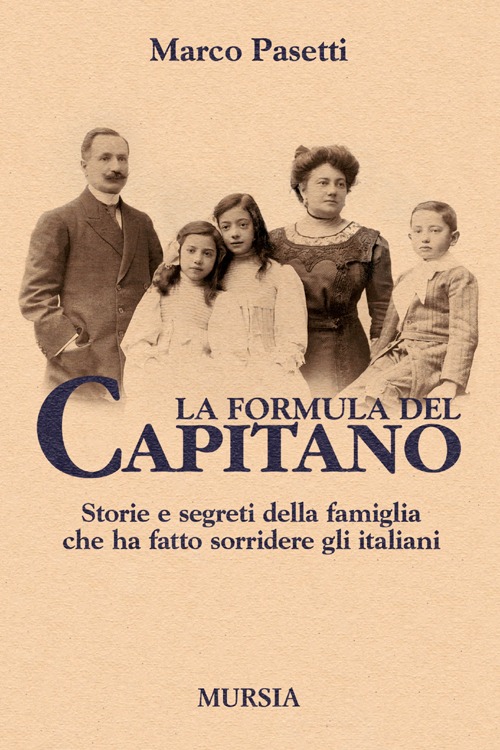 La formula del Capitano. Storie e segreti della famiglia che ha fatto sorridere gli italiani