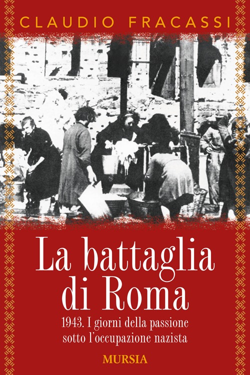 La battaglia di Roma 1943. I giorni della passione sotto l'occupazione nazista