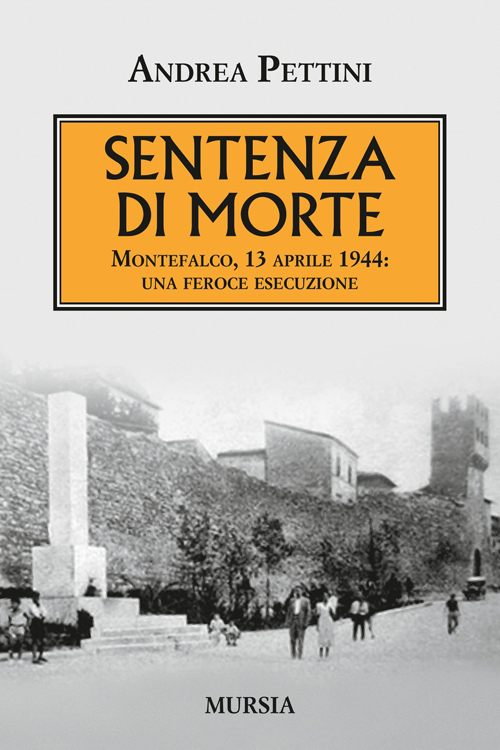 Sentenza di morte. Montefalco, 13 aprile 1944: una feroce esecuzione