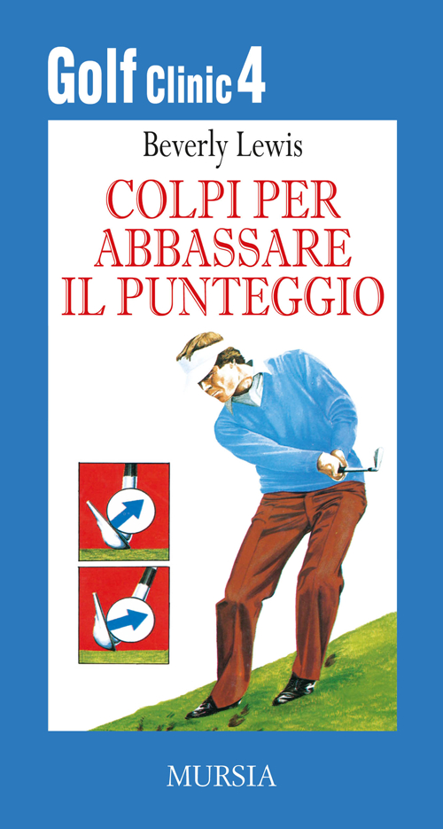 Golf clinic. Vol. 4: Colpi per abbassare il punteggio