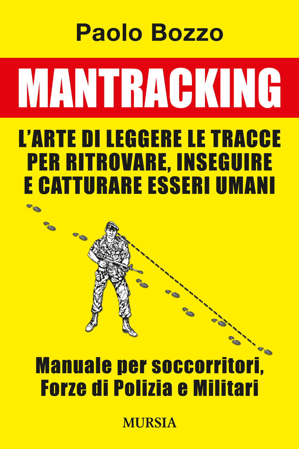 Mantracking. L'arte di leggere le tracce per ritrovare, inseguire e catturare esseri umani