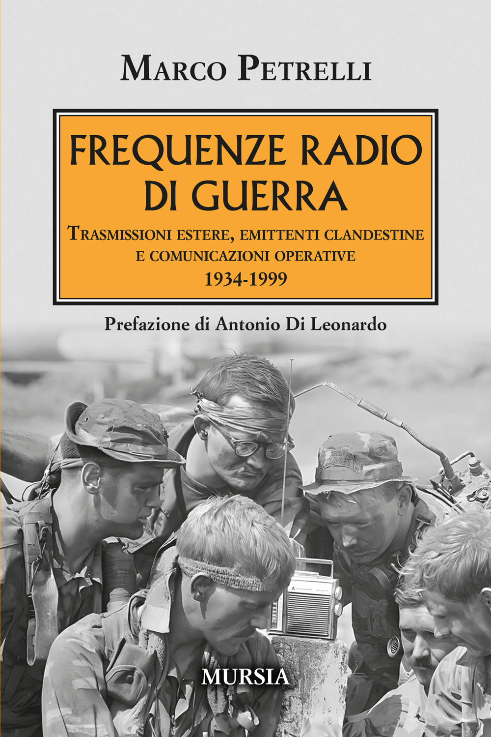 Frequenze radio di guerra. Trasmissioni estere, emittenti clandestine, comunicazioni operative 1934-1999