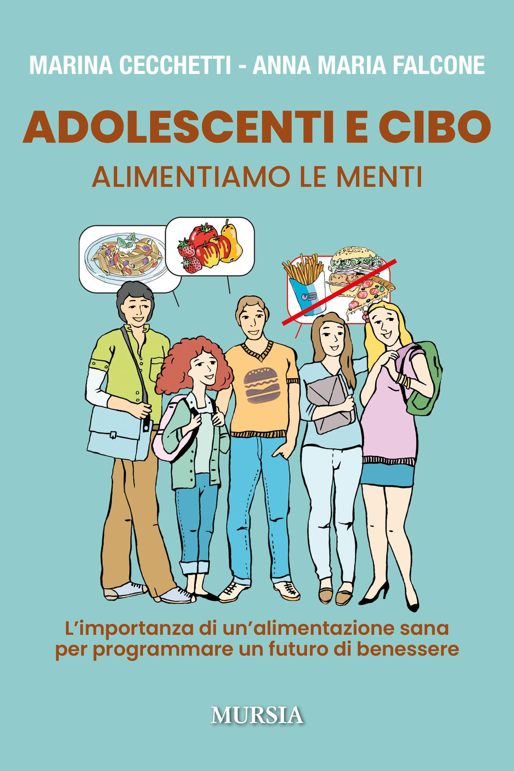 Adolescenti e cibo. Alimentiamo le menti. L'importanza di una alimentazione sana per programmare un futuro di benessere