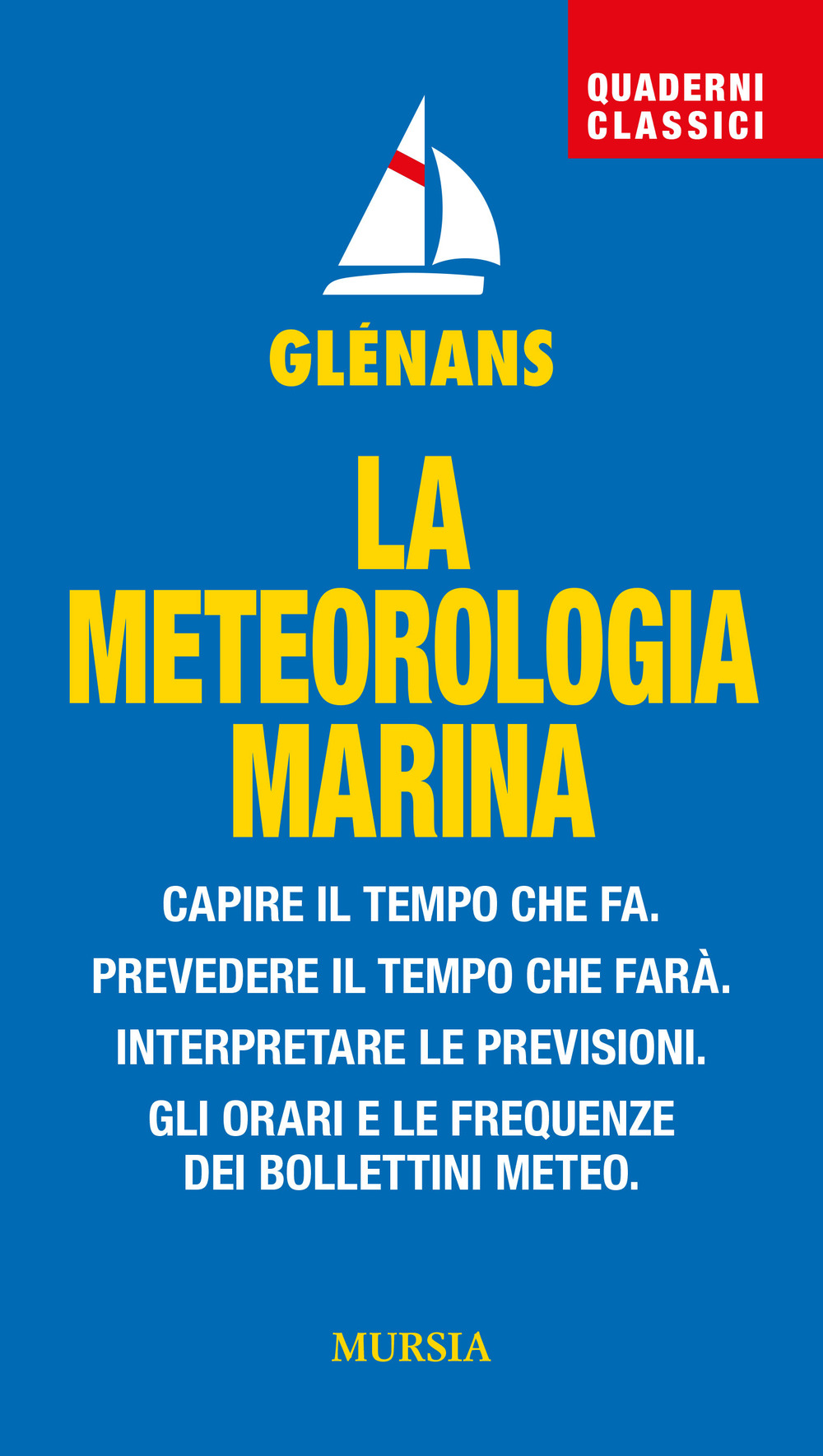 La meteorologia marina. Capire il tempo che fa. Prevedere il tempo che farà. Interpretare le previsioni. Gli orari e le frequenze dei bollettini meteo