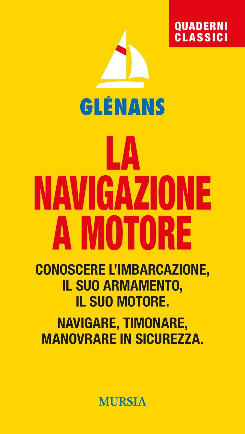 La navigazione a motore. Conoscere l'imbarcazione. Il suo armamento. Il suo motore. Navigare, timonare. Manovrare in sicurezza