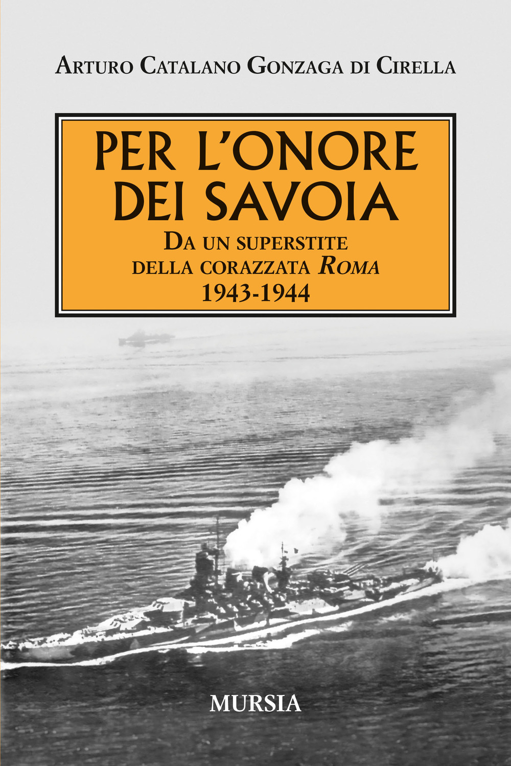 Per l'onore dei Savoia. 1943-1944: da un superstite della corazzata Roma