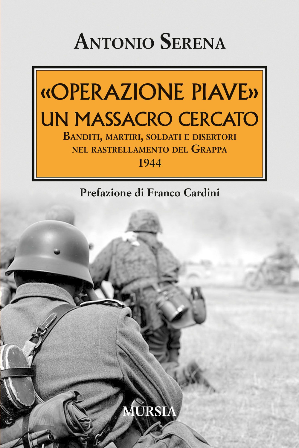 «Operazione Piave». Un massacro cercato. Banditi, martiri, soldati e disertori nel rastrellamento del Monte Grappa 1944