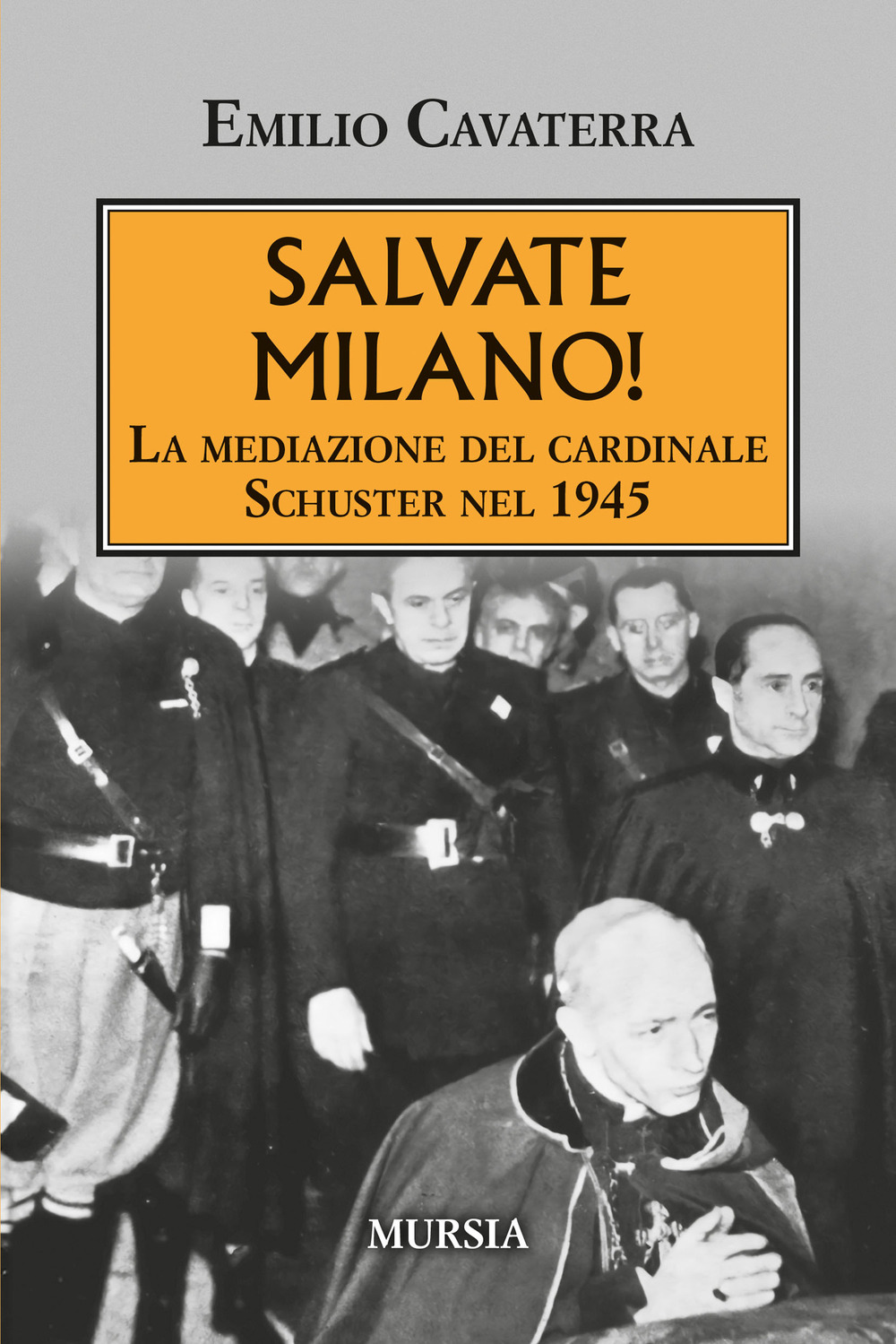 Salvate Milano! La mediazione del cardinale Schuster nel 1945