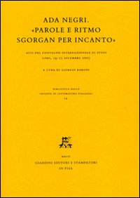 Ada Negri. «Parole e ritmo sgorgan per incanto». Atti del Convegno internazionale di studi (Lodi, 14-15 dicembre 2005)