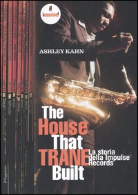 The house that Trane built. La storia della Impulse Records. Ediz. illustrata