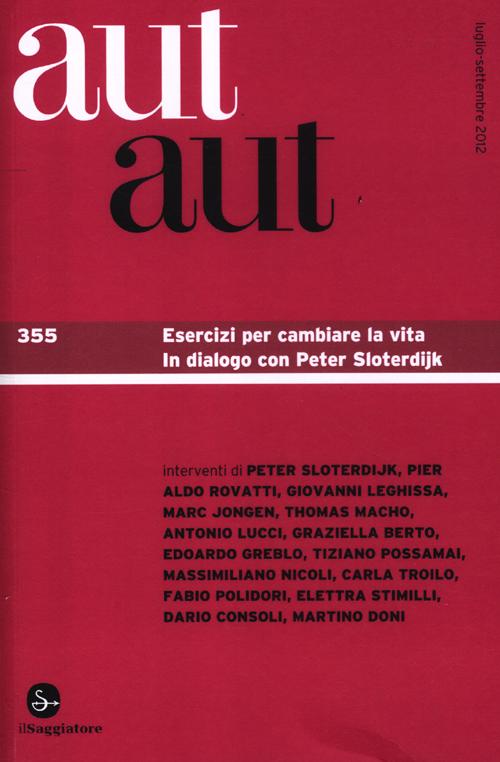 Aut aut. Vol. 355: Esercizi per cambiare la vita. In dialogo con Peter Sloterdijk