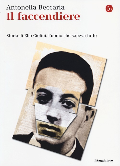 Il faccendiere. Storia di Elio Ciolini, l'uomo che sapeva tutto