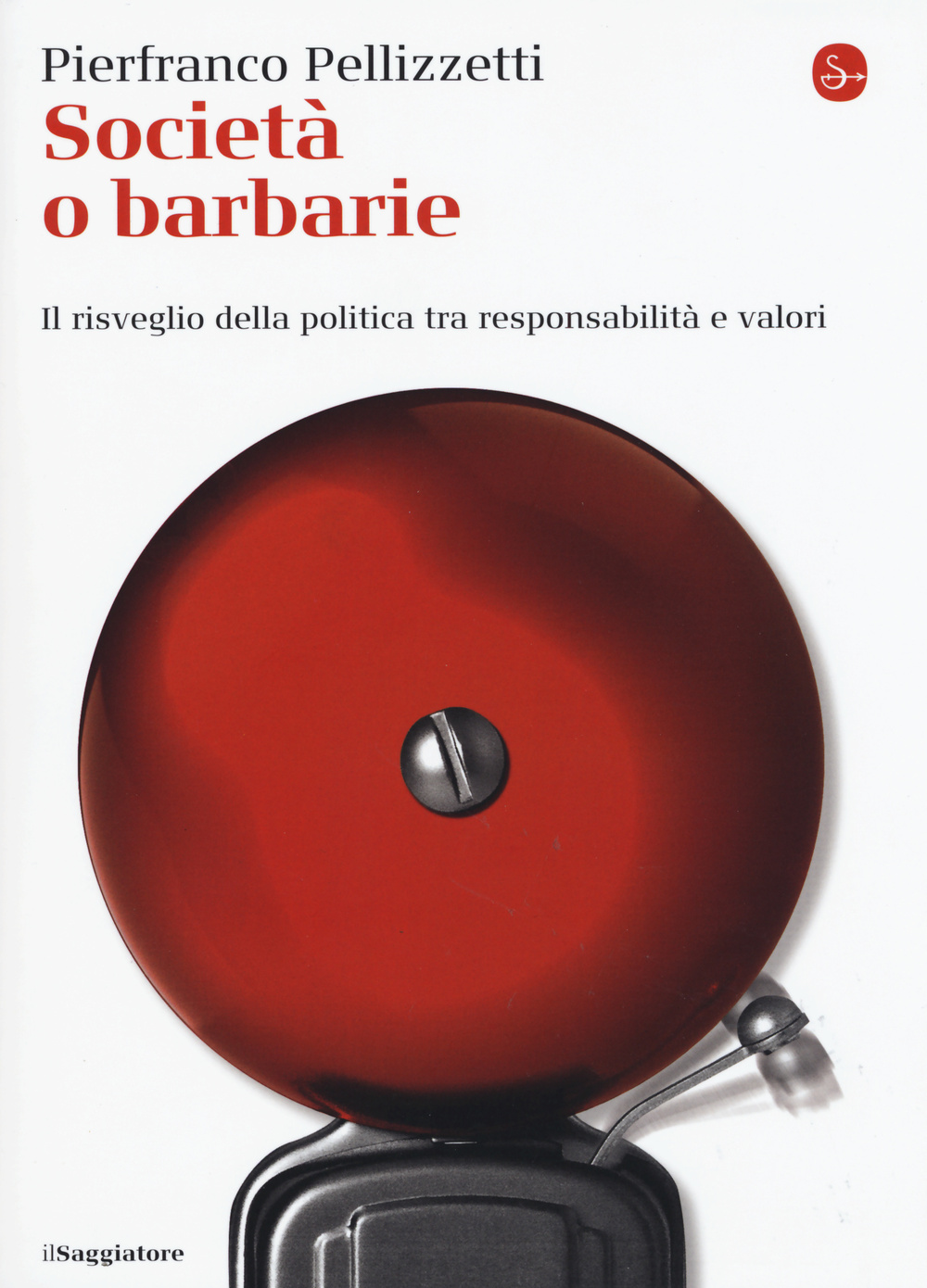 Società o barbarie. l risveglio della politica tra responsabilità e valori