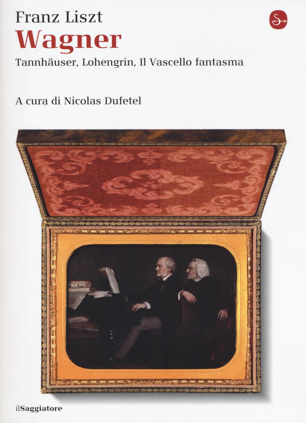 Wagner. Tannhäuser, Lohengrin, il Vascello fantasma