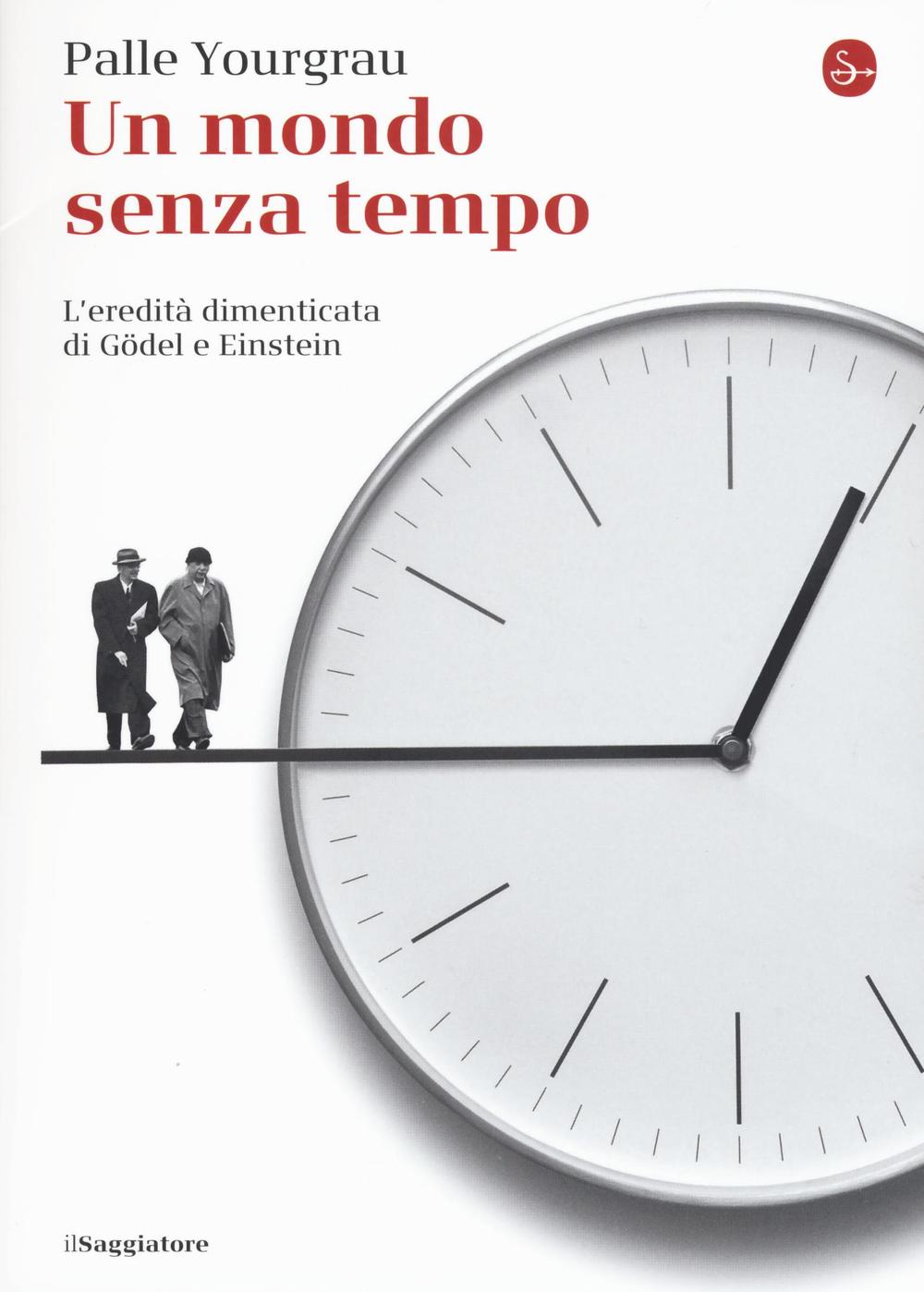 Un mondo senza tempo. L'eredità dimenticata di Gödel e Einstein