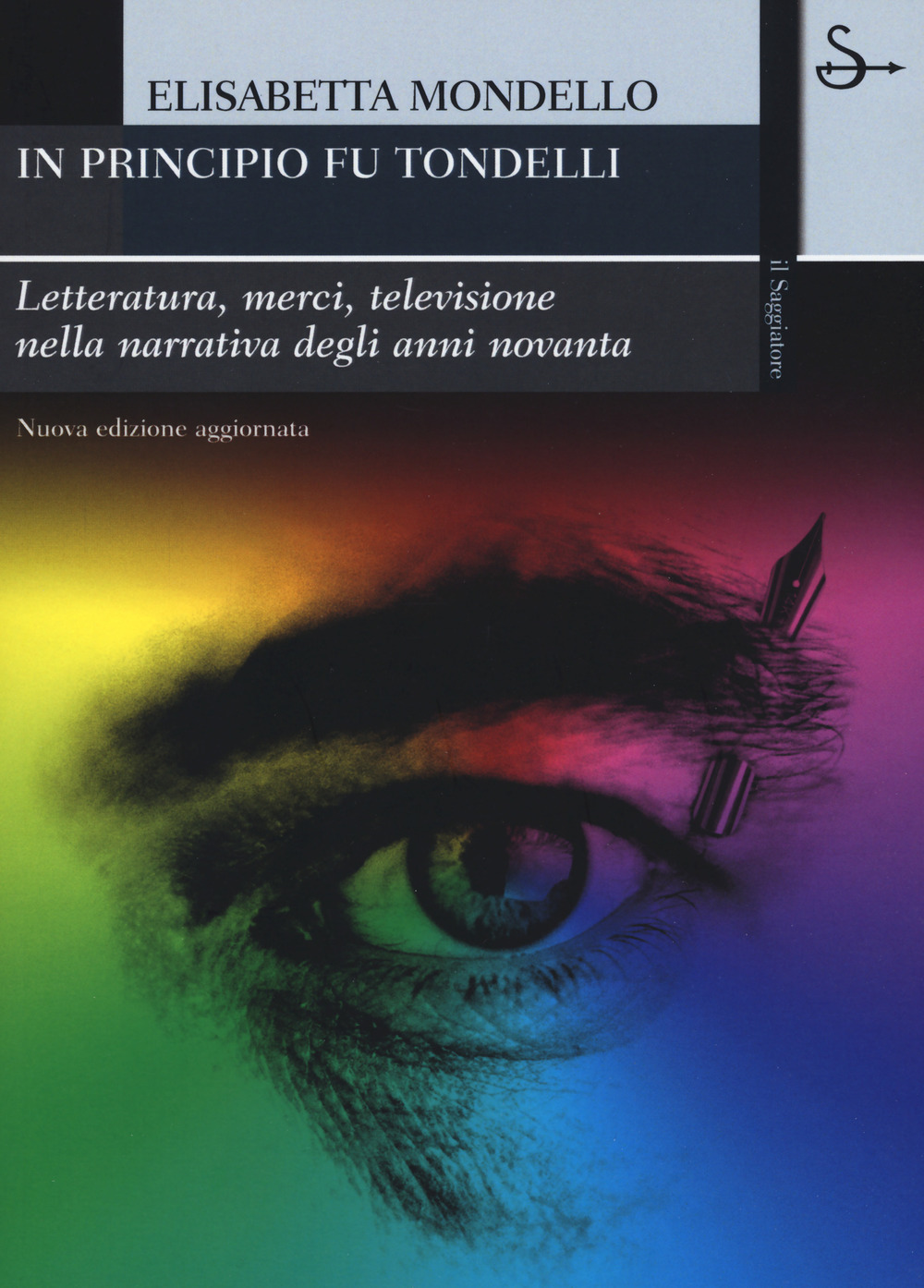 In principio fu Tondelli. Letteratura, merci, televisione nella narrativa degli anni novanta. Nuova ediz.