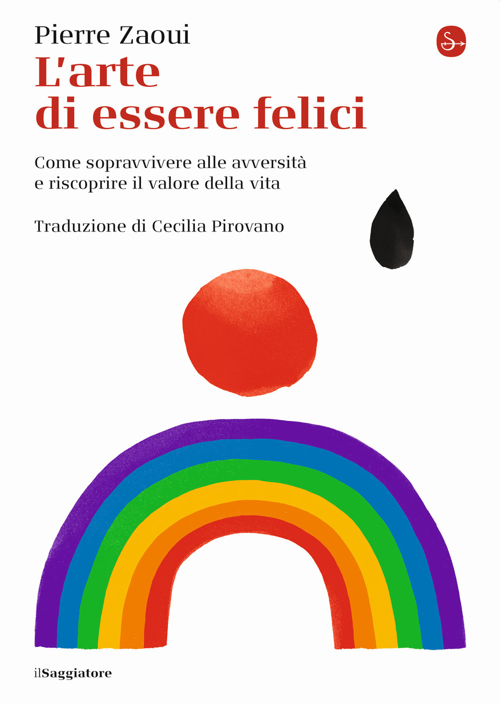 L'arte di essere felici. Come sopravvivere alle avversità e riscoprire il valore della vita