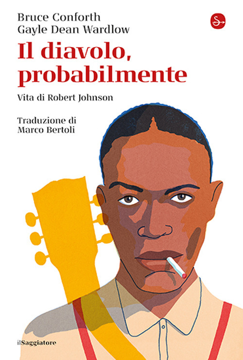 Il diavolo, probabilmente. Vita di Robert Johnson