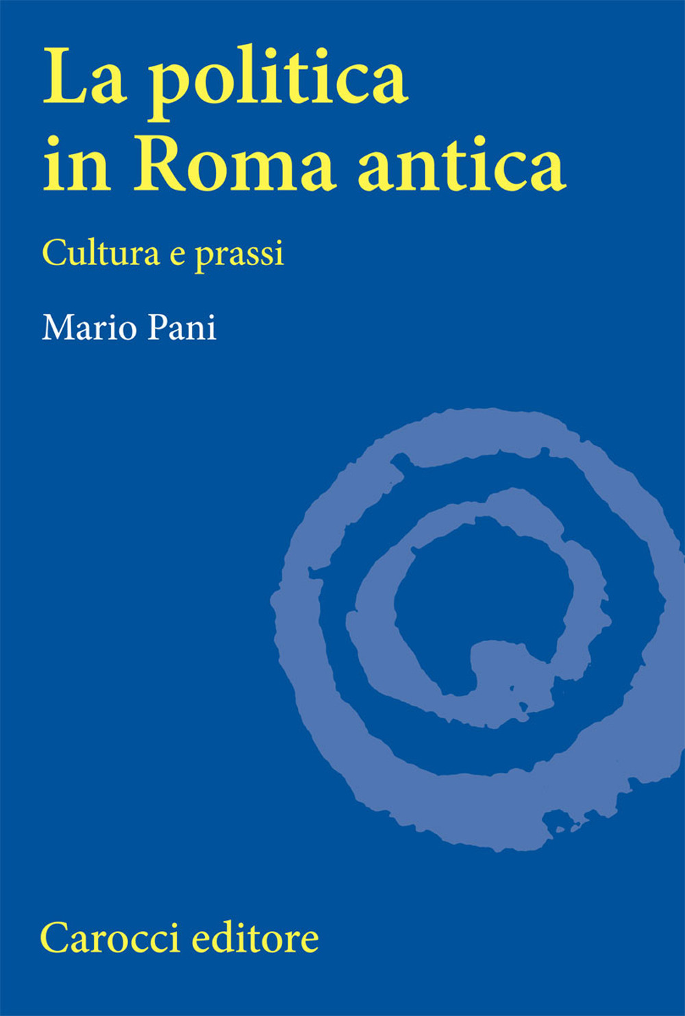 La politica in Roma antica. Cultura e prassi