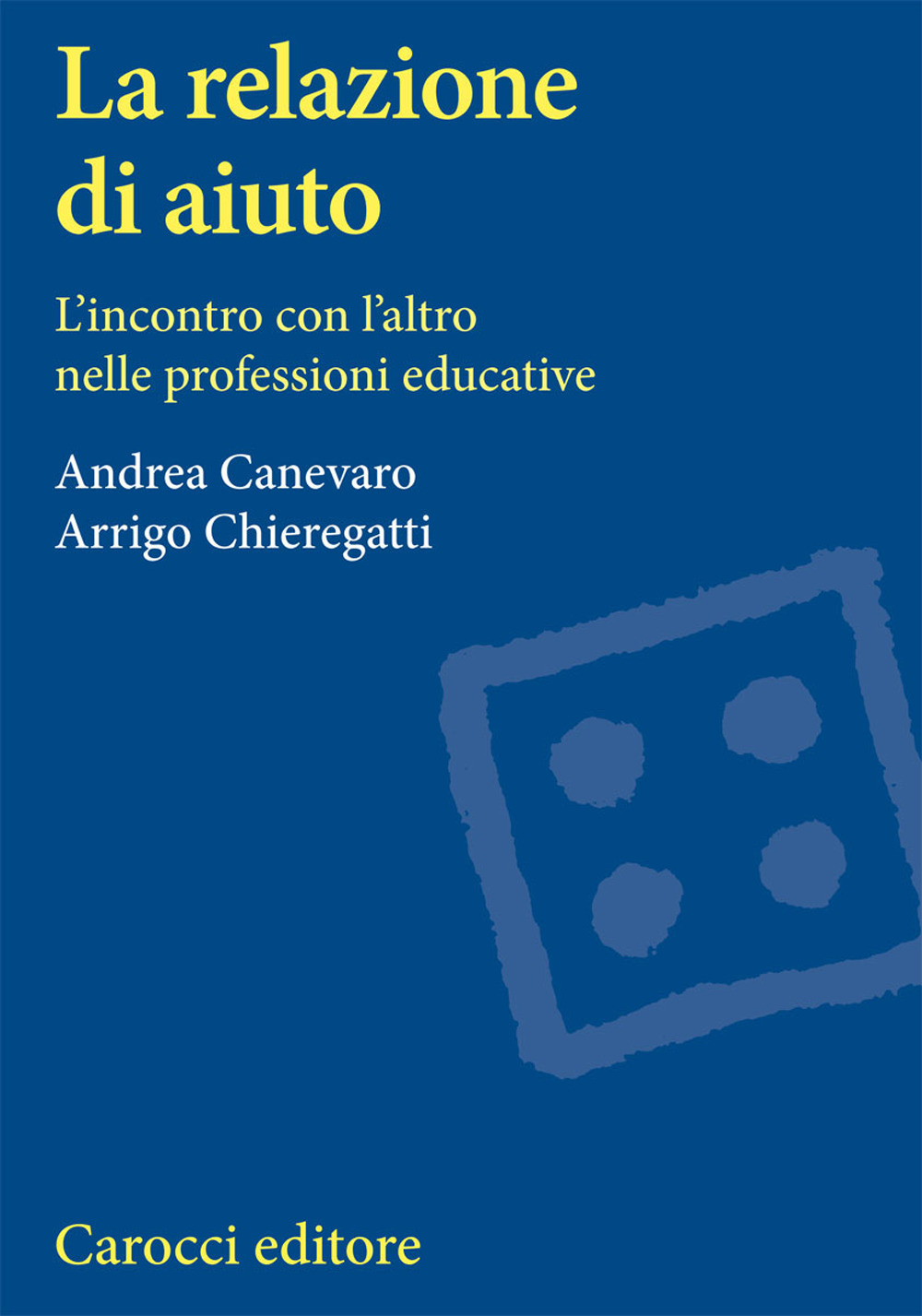 La relazione di aiuto. L'incontro con l'altro nelle professioni educative