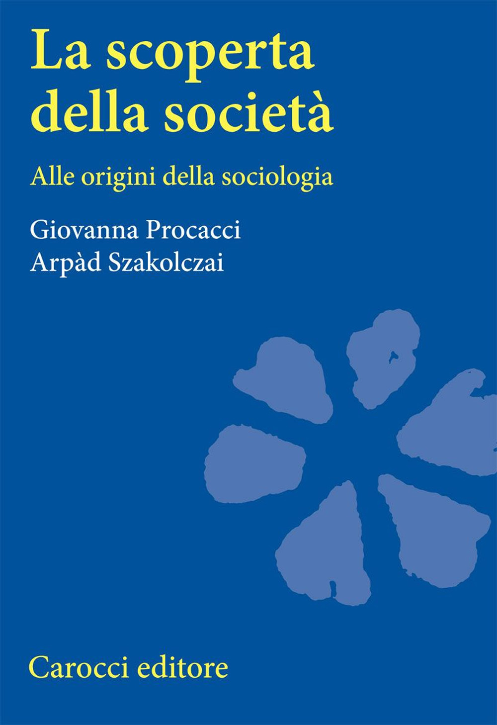 La scoperta della società. Alle origini della sociologia