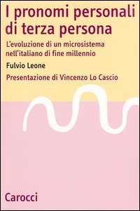 I pronomi personali di terza persona. L'evoluzione di un microsistema nell'italiano di fine millenio