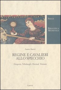 Regine e cavalieri allo specchio. Gregorio, Nibelunghi, Parzival, Tristano