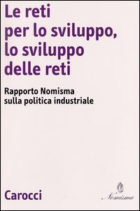 Le reti per lo sviluppo, lo svilupo delle reti. Rapporto Nomisma sulla politica industriale