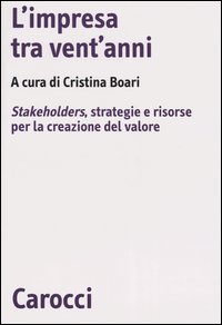 L'impresa tra vent'anni. Stakeholders, strategie e risorse per la creazione del valore