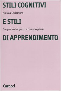 Stili cognitivi e stili di apprendimento. Da quello che pensi a come lo pensi