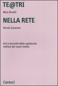 Te@tri nella rete. Arti e tecniche dello spettacolo nell'era dei nuovi media