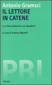 Il lettore in catene. La critica letteraria nei Quaderni