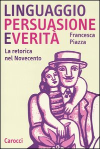 Linguaggio, persuasione e verità. La retorica del Novecento