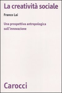 La creatività sociale. Una prospettiva antropologica sull'innovazione