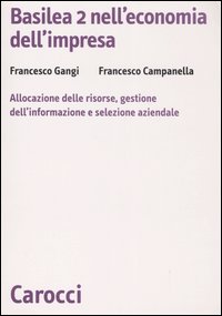 Basilea 2 nell'economia dell'impresa. Allocazione delle risorse, gestione dell'informazione e selezione aziendale