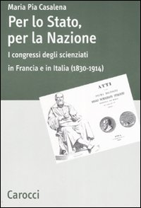 Per lo stato, per la nazione. I congressi degli scienziati in Francia e in Italia (1830-1914)