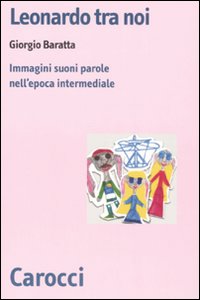 Leonardo tra noi. Immagini, suoni, parole nell'epoca intermediale