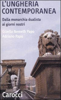 L'Ungheria contemporanea. Dalla monarchia dualista ai giorni nostri