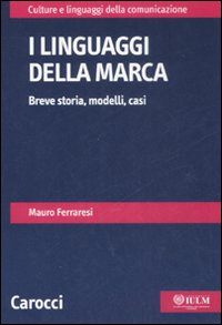 I linguaggi della marca. Breve storia, modelli, casi