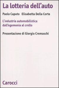 La lotteria dell'auto. L'industria automobilistica dall'egemonia al crollo