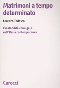 Matrimoni a tempo determinato. L'instabilità coniugale nell'Italia contemporanea