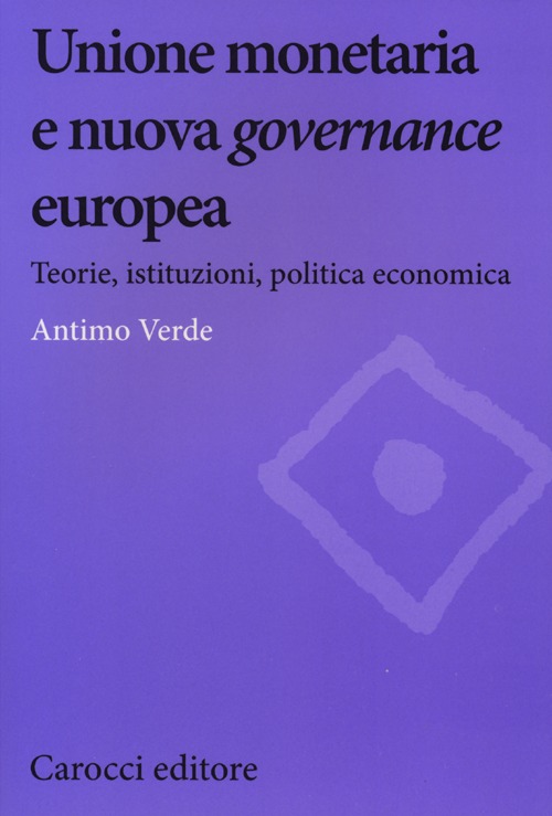 Unione monetaria e nuova governance europea. Teorie, istituzioni, politica economica