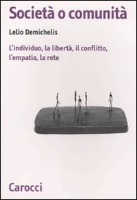 Società o comunità. L'individuo, la libertà, il conflitto, l'empatia, la rete