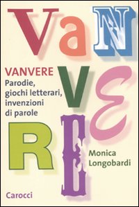 Vanvere. Parodie, giochi letterari, invenzioni di parole